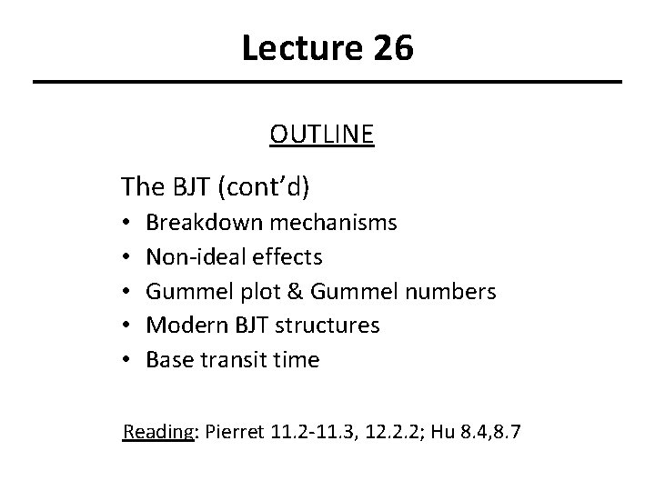 Lecture 26 OUTLINE The BJT (cont’d) • • • Breakdown mechanisms Non-ideal effects Gummel