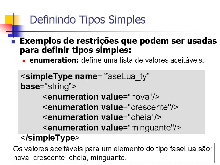 Definindo Tipos Simples n Exemplos de restrições que podem ser usadas para definir tipos Definindo Tipos Simples n Exemplos de restrições que podem ser usadas para definir tipos