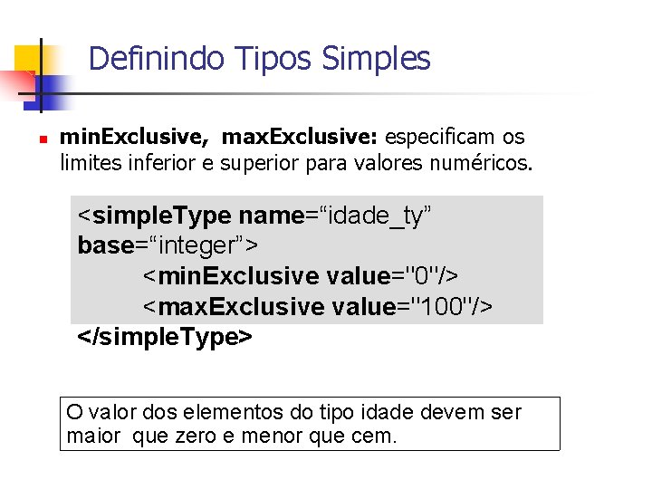 Definindo Tipos Simples n min. Exclusive, max. Exclusive: especificam os limites inferior e superior