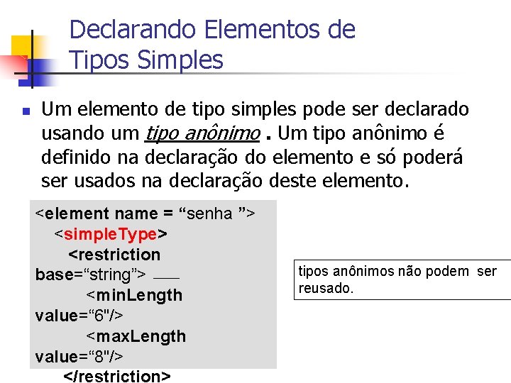 Declarando Elementos de Tipos Simples n Um elemento de tipo simples pode ser declarado Declarando Elementos de Tipos Simples n Um elemento de tipo simples pode ser declarado