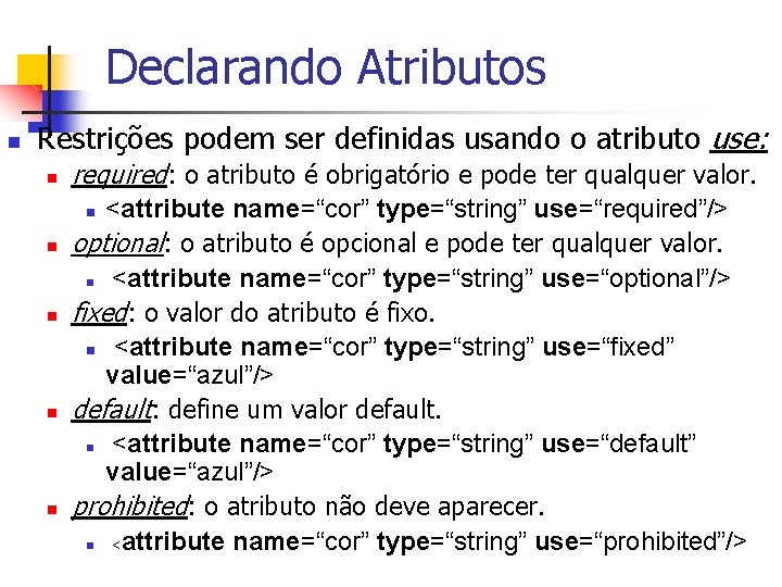 Declarando Atributos n Restrições podem ser definidas usando o atributo use: n required: o