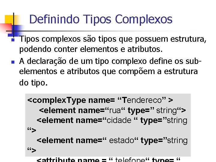 Definindo Tipos Complexos n n Tipos complexos são tipos que possuem estrutura, podendo conter