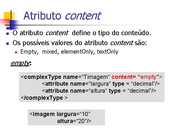 Atributo content n n O atributo content define o tipo do conteúdo. Os possíveis
