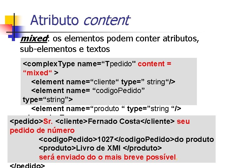 Atributo content n mixed: os elementos podem conter atributos, sub-elementos e textos <complex. Type