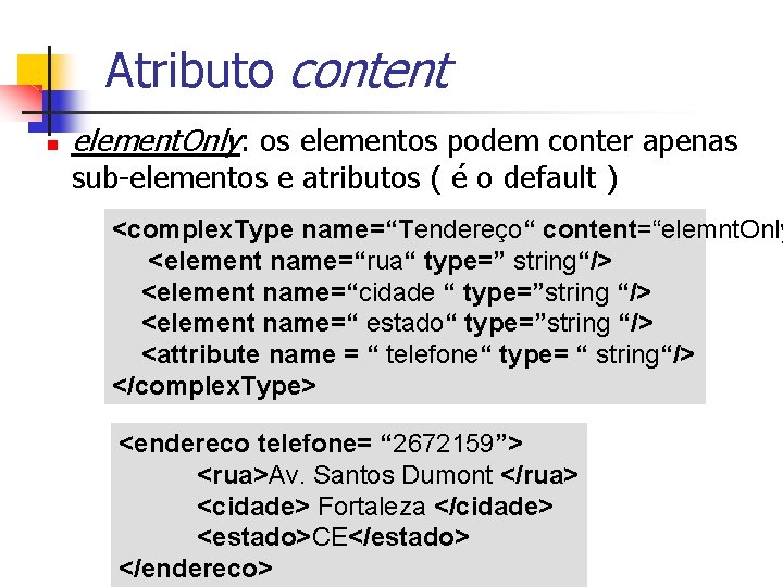 Atributo content n element. Only: os elementos podem conter apenas sub-elementos e atributos ( Atributo content n element. Only: os elementos podem conter apenas sub-elementos e atributos (