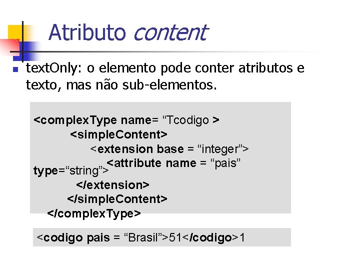 Atributo content n text. Only: o elemento pode conter atributos e texto, mas não