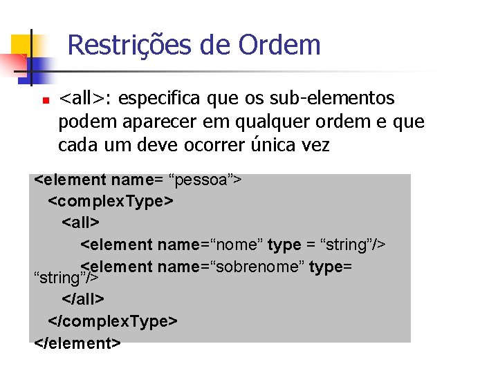 Restrições de Ordem n <all>: especifica que os sub-elementos podem aparecer em qualquer ordem