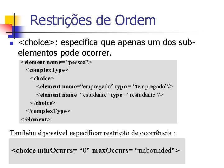 Restrições de Ordem n <choice>: especifica que apenas um dos subelementos pode ocorrer. <element Restrições de Ordem n <choice>: especifica que apenas um dos subelementos pode ocorrer. <element