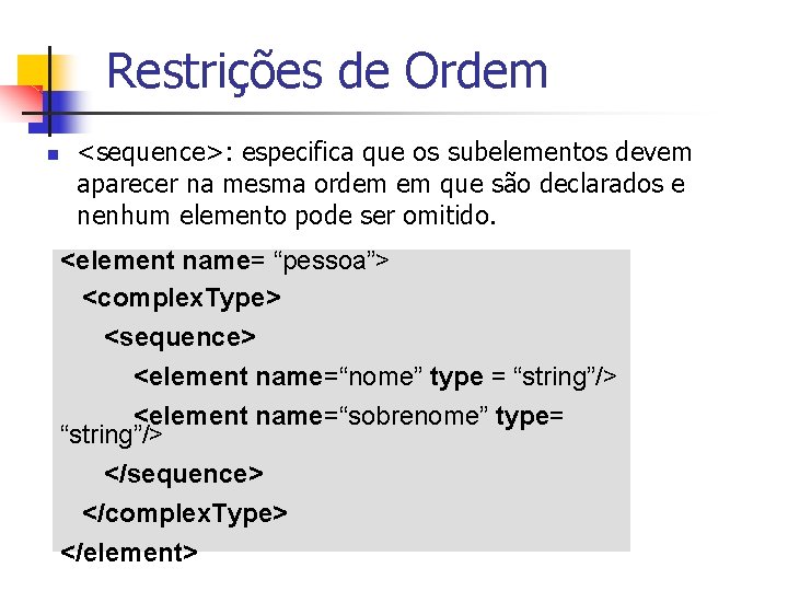 Restrições de Ordem n <sequence>: especifica que os subelementos devem aparecer na mesma ordem