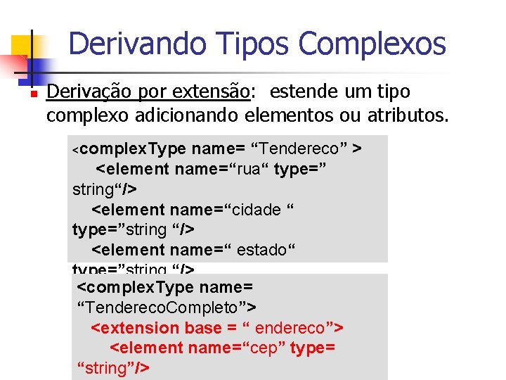 Derivando Tipos Complexos n Derivação por extensão: estende um tipo complexo adicionando elementos ou