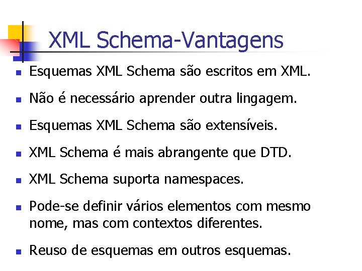 XML Schema-Vantagens n Esquemas XML Schema são escritos em XML. n Não é necessário
