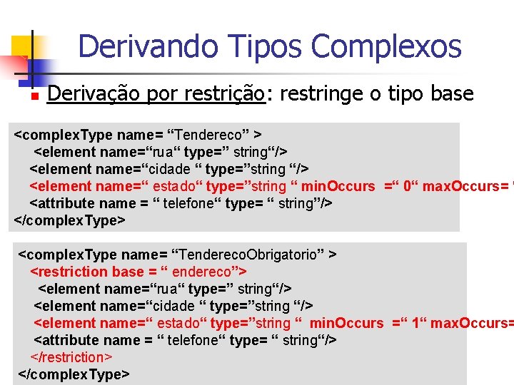 Derivando Tipos Complexos n Derivação por restrição: restringe o tipo base <complex. Type name=