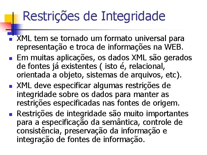Restrições de Integridade n n XML tem se tornado um formato universal para representação Restrições de Integridade n n XML tem se tornado um formato universal para representação