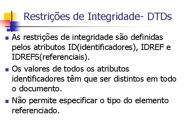 Restrições de Integridade- DTDs n n n As restrições de integridade são definidas pelos