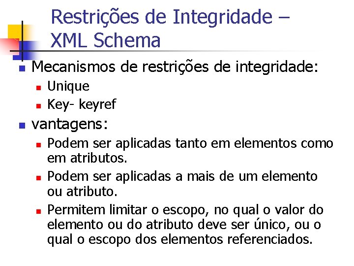 Restrições de Integridade – XML Schema n Mecanismos de restrições de integridade: n n