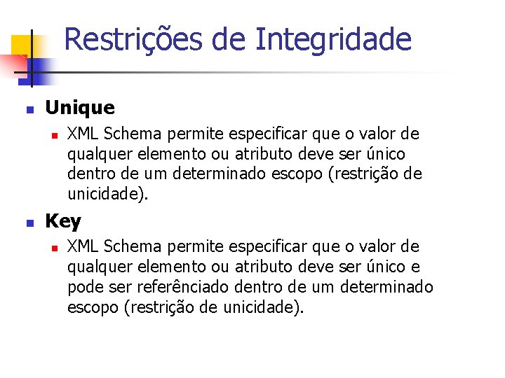 Restrições de Integridade n Unique n n XML Schema permite especificar que o valor