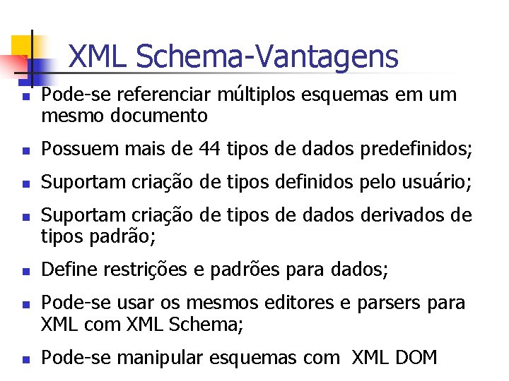 XML Schema-Vantagens n Pode-se referenciar múltiplos esquemas em um mesmo documento n Possuem mais