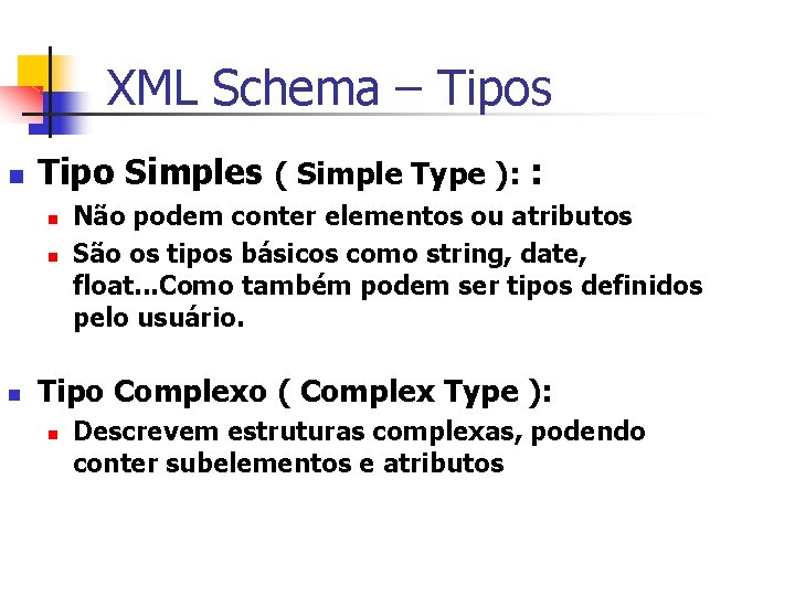 XML Schema – Tipos n Tipo Simples ( Simple Type ): : n n