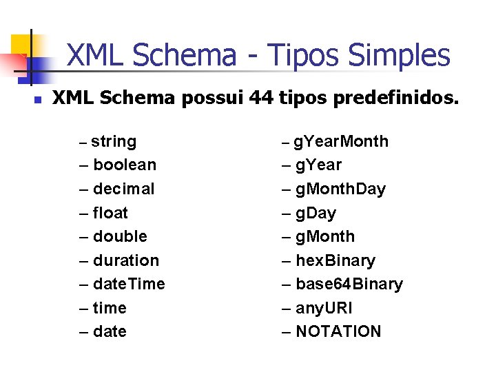 XML Schema - Tipos Simples n XML Schema possui 44 tipos predefinidos. – string