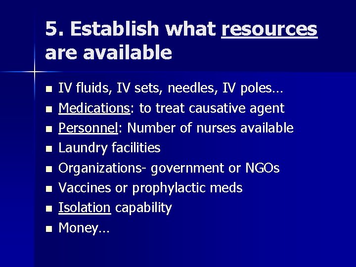 5. Establish what resources are available n n n n IV fluids, IV sets,