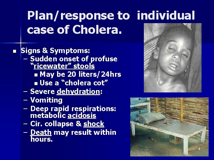 Plan/response to individual case of Cholera. n Signs & Symptoms: – Sudden onset of