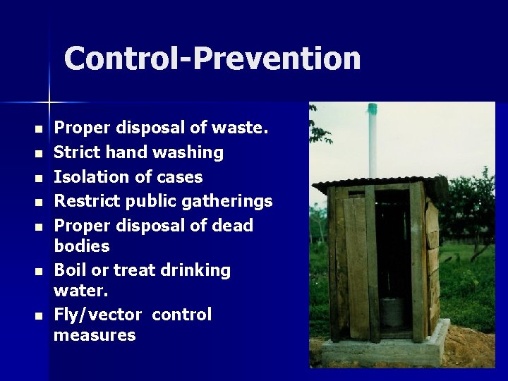 Control-Prevention n n n Proper disposal of waste. Strict hand washing Isolation of cases
