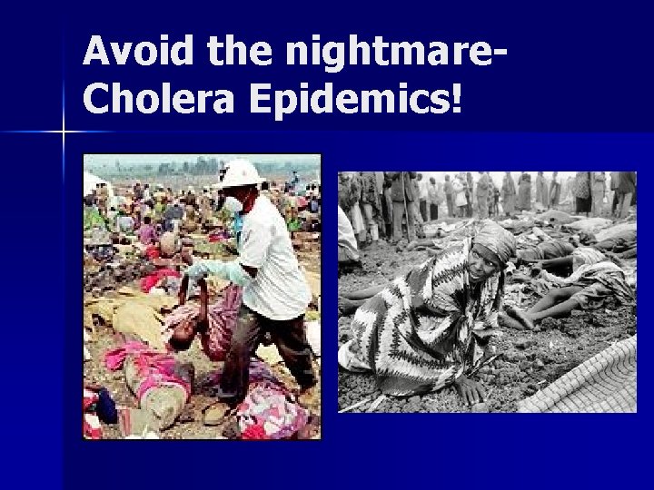 Avoid the nightmare. Cholera Epidemics! 