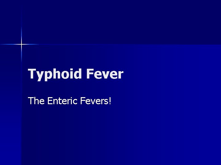 Typhoid Fever The Enteric Fevers! 