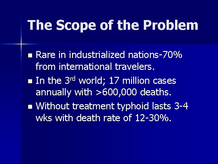 The Scope of the Problem Rare in industrialized nations-70% from international travelers. n In