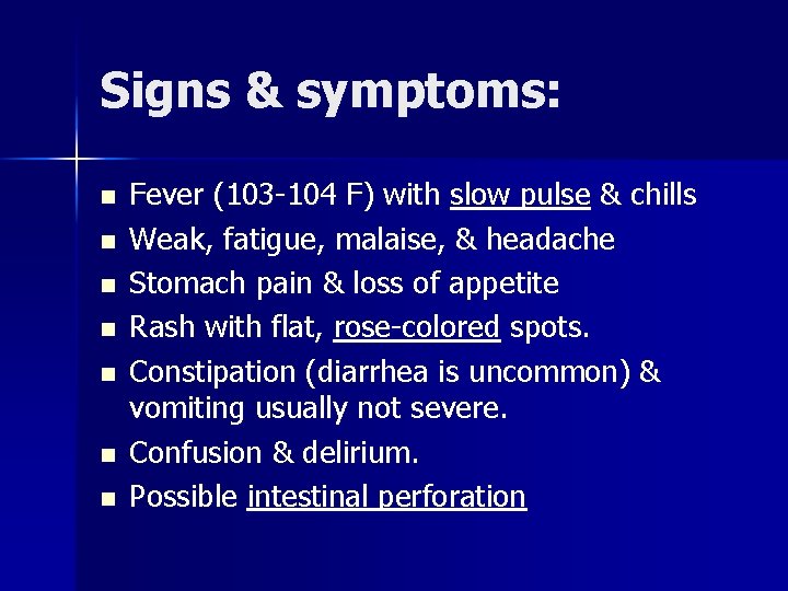 Signs & symptoms: n n n n Fever (103 -104 F) with slow pulse