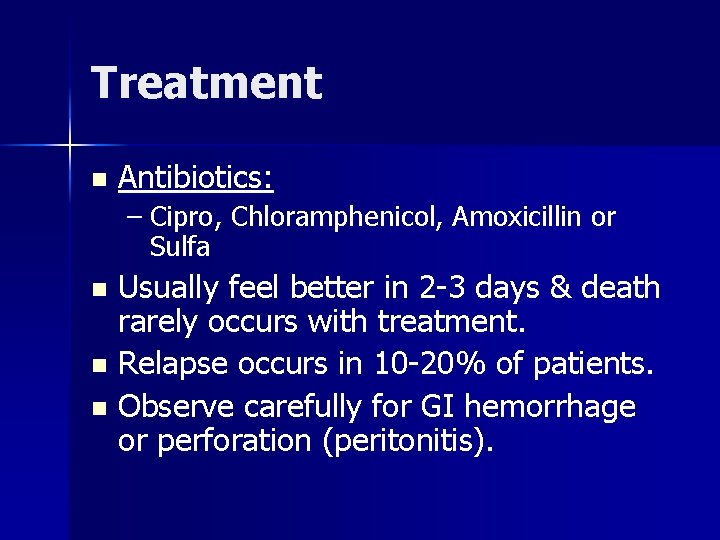 Treatment n Antibiotics: – Cipro, Chloramphenicol, Amoxicillin or Sulfa Usually feel better in 2