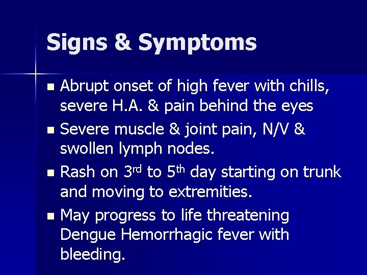 Signs & Symptoms Abrupt onset of high fever with chills, severe H. A. &