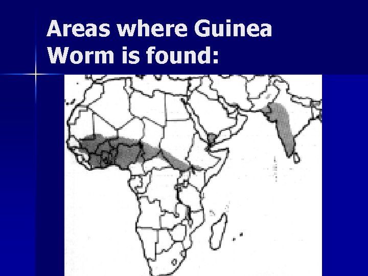 Areas where Guinea Worm is found: 