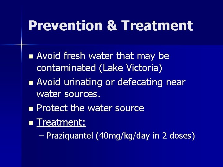 Prevention & Treatment Avoid fresh water that may be contaminated (Lake Victoria) n Avoid