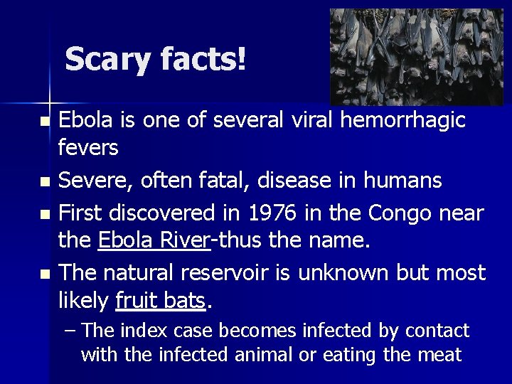 Scary facts! Ebola is one of several viral hemorrhagic fevers n Severe, often fatal,