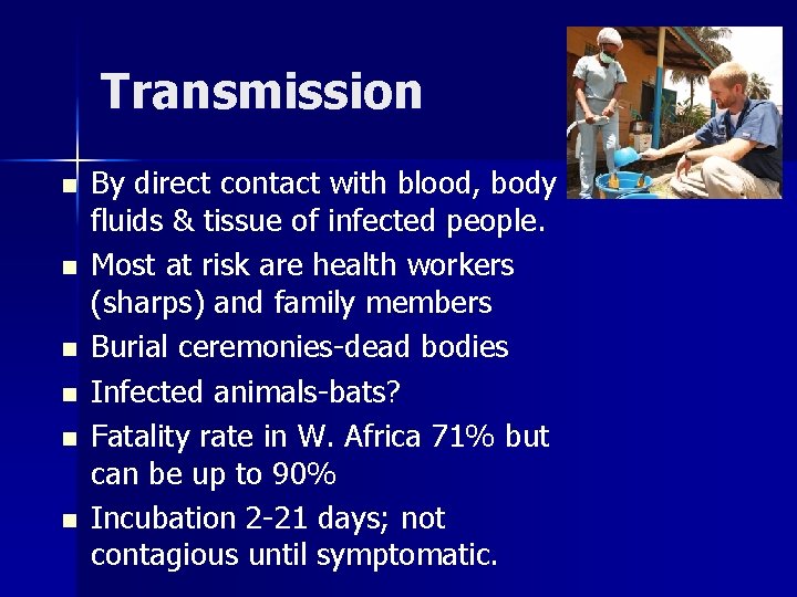 Transmission n n n By direct contact with blood, body fluids & tissue of