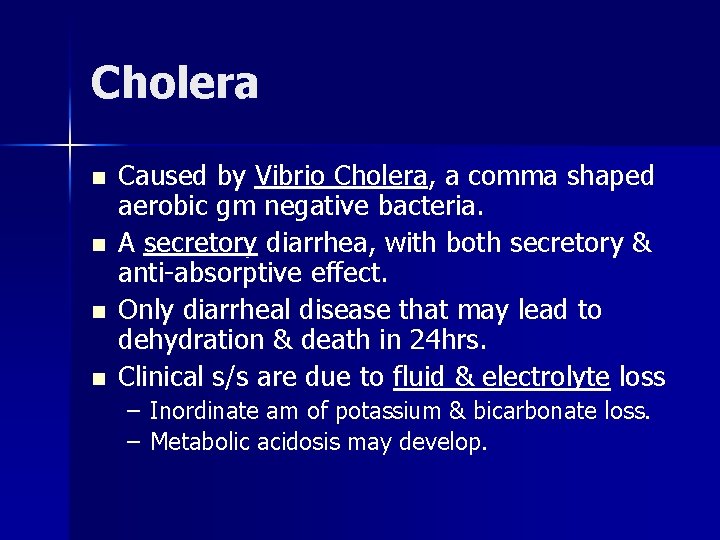 Cholera n n Caused by Vibrio Cholera, a comma shaped aerobic gm negative bacteria.