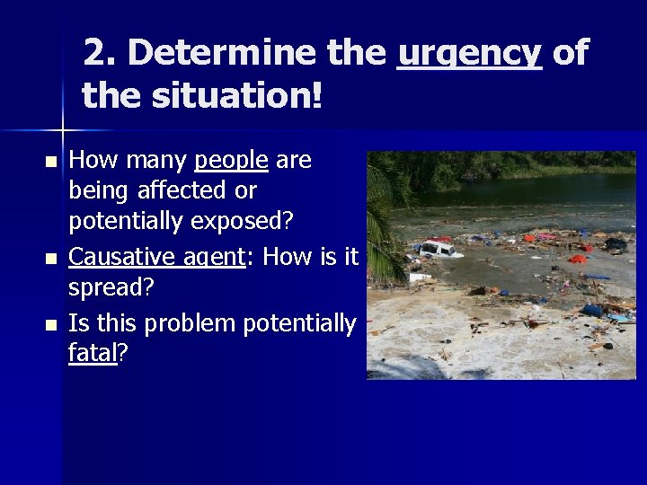 2. Determine the urgency of the situation! n n n How many people are