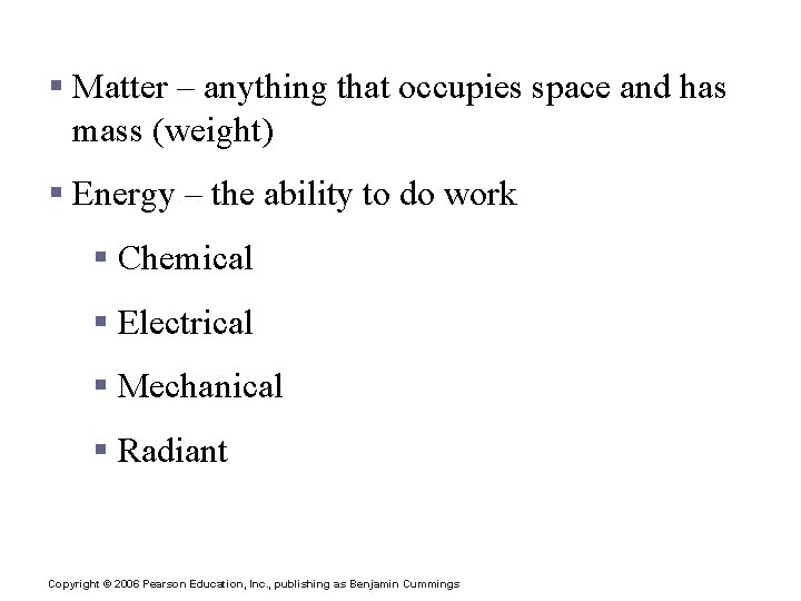 Matter and Energy § Matter – anything that occupies space and has mass (weight)