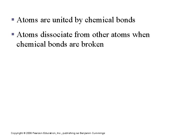 Chemical Reactions § Atoms are united by chemical bonds § Atoms dissociate from other