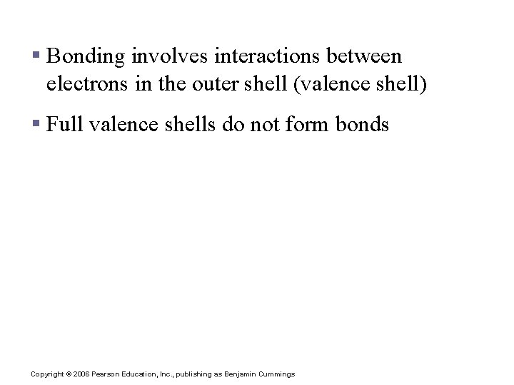 Electrons and Bonding § Bonding involves interactions between electrons in the outer shell (valence