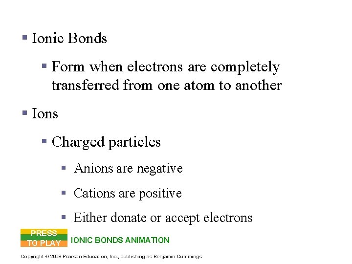 Chemical Bonds § Ionic Bonds § Form when electrons are completely transferred from one