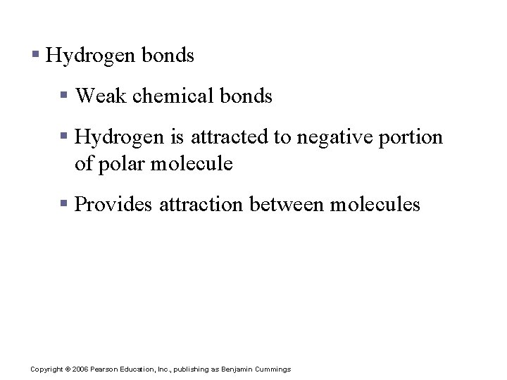 Chemical Bonds § Hydrogen bonds § Weak chemical bonds § Hydrogen is attracted to