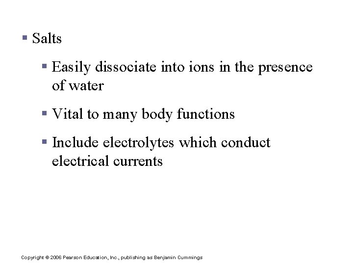 Important Inorganic Compounds § Salts § Easily dissociate into ions in the presence of