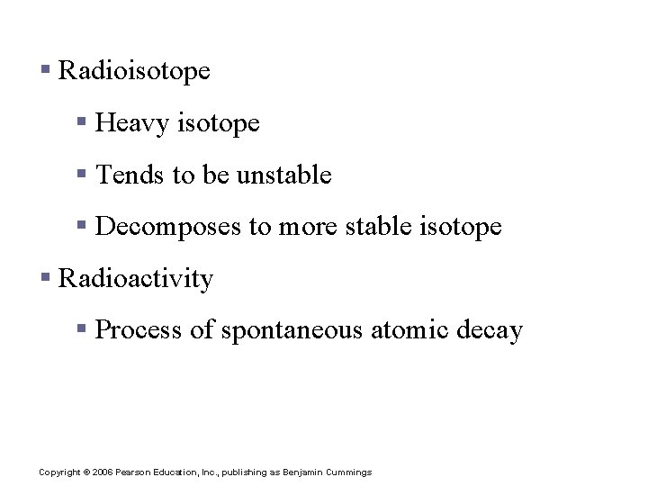 Radioactivity § Radioisotope § Heavy isotope § Tends to be unstable § Decomposes to