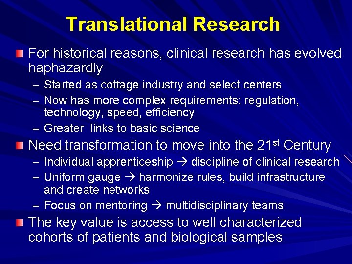 Translational Research For historical reasons, clinical research has evolved haphazardly – Started as cottage