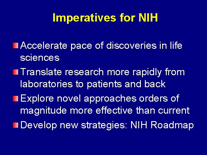 Imperatives for NIH Accelerate pace of discoveries in life sciences Translate research more rapidly