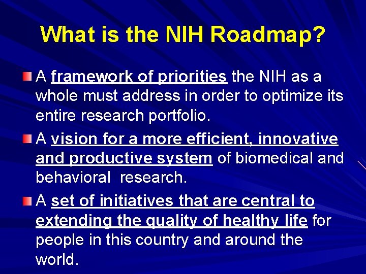 What is the NIH Roadmap? A framework of priorities the NIH as a whole