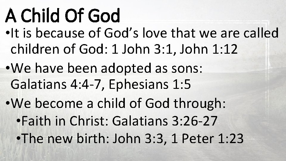 A Child Of God • It is because of God’s love that we are