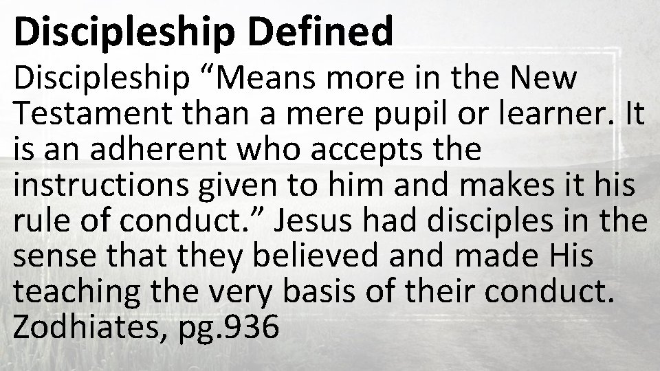Discipleship Defined Discipleship “Means more in the New Testament than a mere pupil or